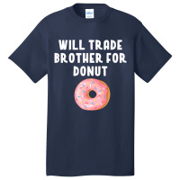 Will Trade Brother For Donut Shirt Funny Donut Pun Basic T-shirt | Artistshot