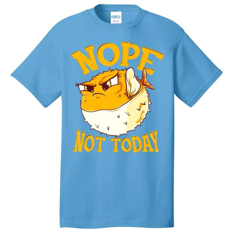 Puffer Fish Nope, Not Today Funny Gift T Shirt Basic T-shirt | Artistshot