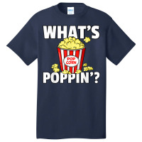 What's Poppin' Popcorn Gift Cinema Movie Snack T S Basic T-shirt | Artistshot