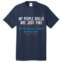 My People Skills Are Fine It's My Idiots Sarcasm N Basic T-shirt | Artistshot