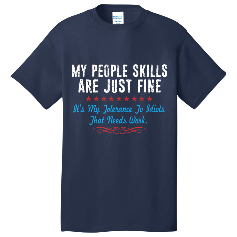 My People Skills Are Fine It's My Idiots Sarcasm N Basic T-shirt | Artistshot