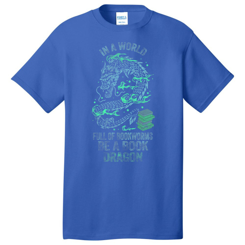 In A World Full Of Bookworms Be A Book Dragon 1 Basic T-shirt by whoretacarpal | Artistshot