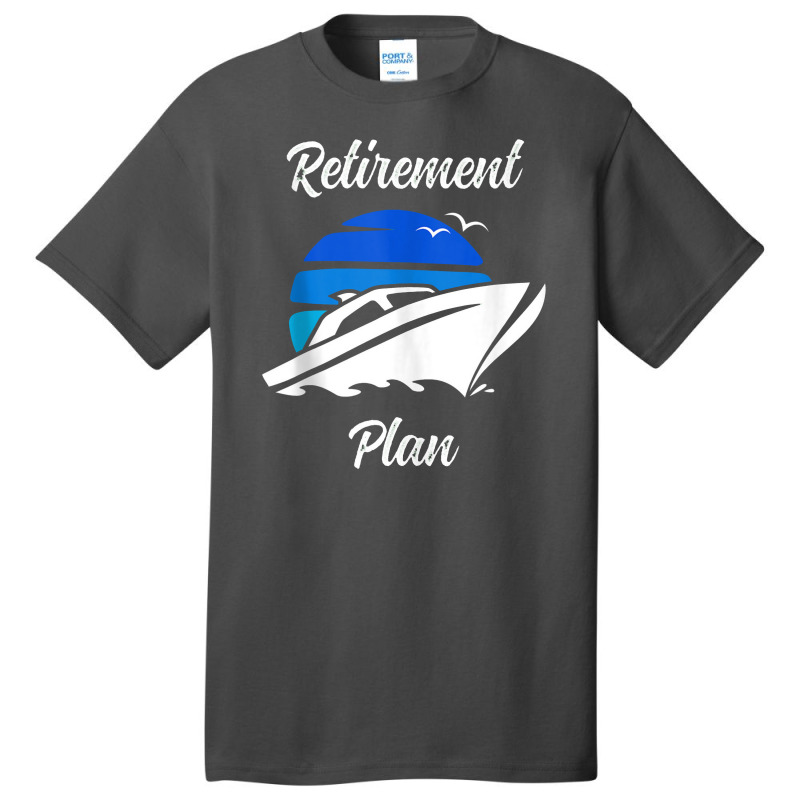 My Retirement Plan Novelty Boating Basic T-shirt by godongteles | Artistshot