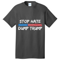 Stop Hate Dump Trump   Donald Trump   T Shirt Basic T-shirt | Artistshot