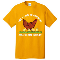 Yes I Talk To Chickens, No I'm Not Crazy   Funny F Basic T-shirt | Artistshot