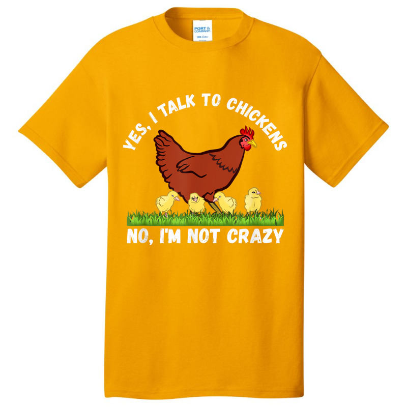 Yes I Talk To Chickens, No I'm Not Crazy   Funny F Basic T-shirt | Artistshot