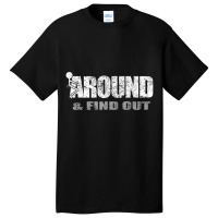 Fuck Around And Find Out T Shirt Basic T-shirt | Artistshot