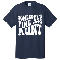 Somebody's Fine Ass Aunt (on Back) T Shirt Basic T-shirt | Artistshot