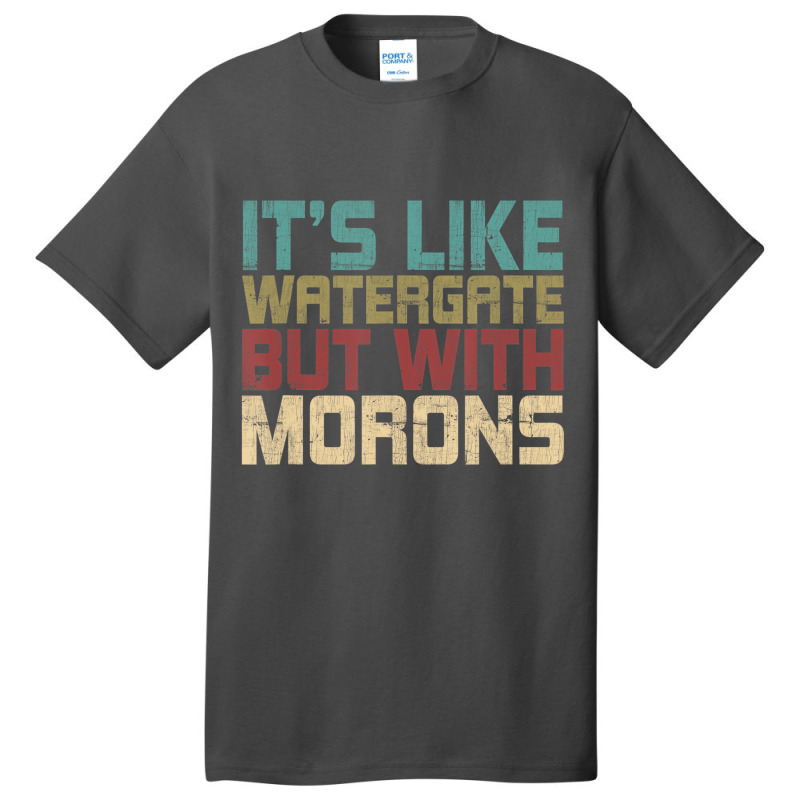 It's Like Watergate But With Morons Funny Impeach Basic T-shirt | Artistshot