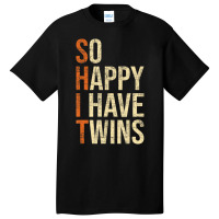 So Happy I Have Twins   Twin Dad Father Mother Of Basic T-shirt | Artistshot