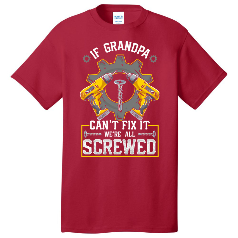 If Grandpa Can't Fix It! Funny Grandfather Gift Basic T-shirt by hackelsodrulg | Artistshot