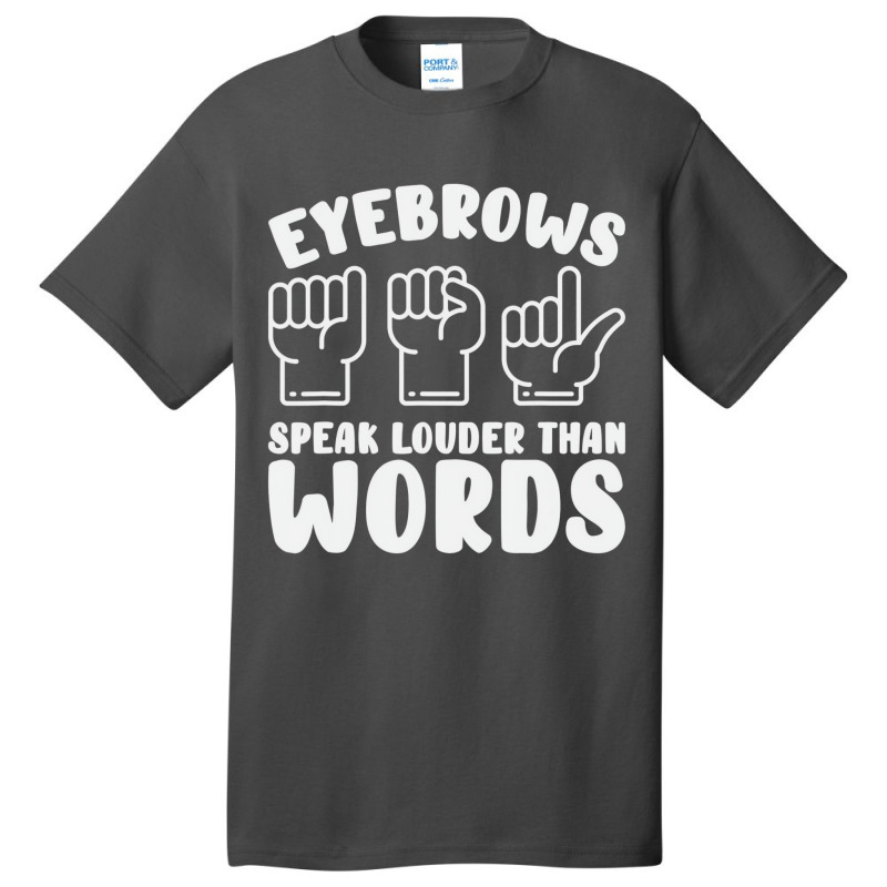 Eyebrows Speak Louder Words Fingerspelling Asl Sig Basic T-shirt by bonne | Artistshot