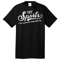 Yay Sports! I Just Hope Both Teams Have Fun   Funn Basic T-shirt | Artistshot