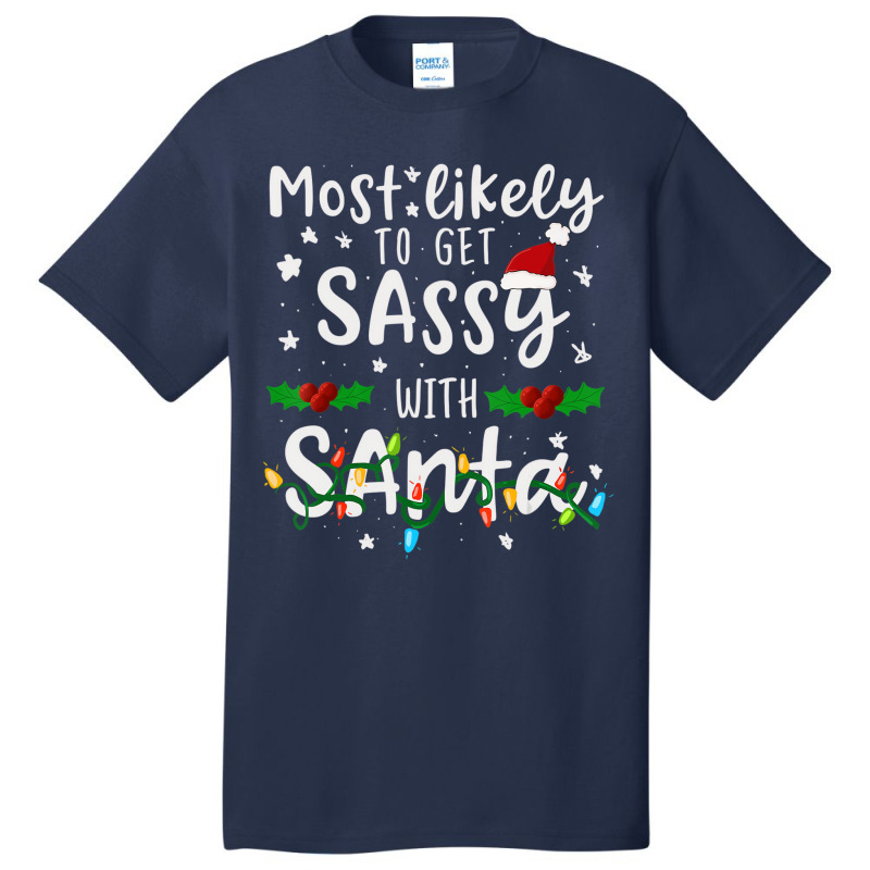 Most Likely To Get Sassy Santa Family Matching Chr Basic T-shirt | Artistshot