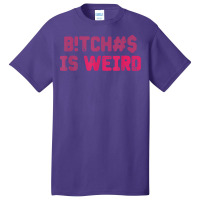 Bi.tches Is Weird Funny Tee For Men Women T Shirt Basic T-shirt | Artistshot