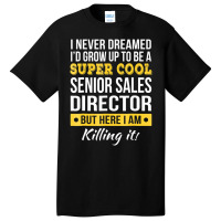 Super Cool Senior Sales Director T Shirt Funny Gif Basic T-shirt | Artistshot