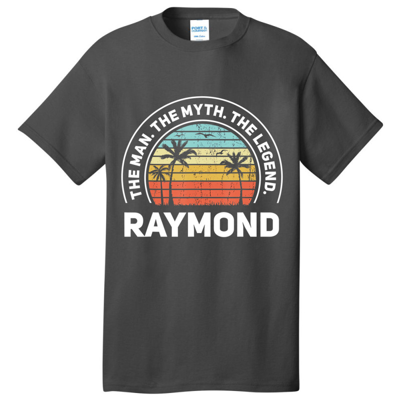 The Name Is Raymond The Man The Myth And The Legen Basic T-shirt | Artistshot