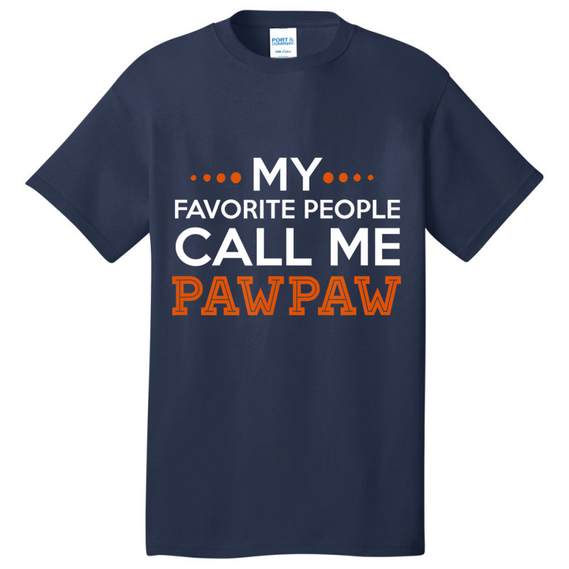 Mens Pawpaw Shirt. My Favorite People Call Me Pawp Basic T-shirt | Artistshot