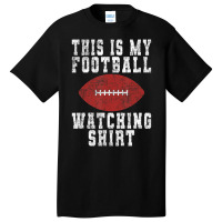 This Is My Football Watching Shirt   Football Love Basic T-shirt | Artistshot