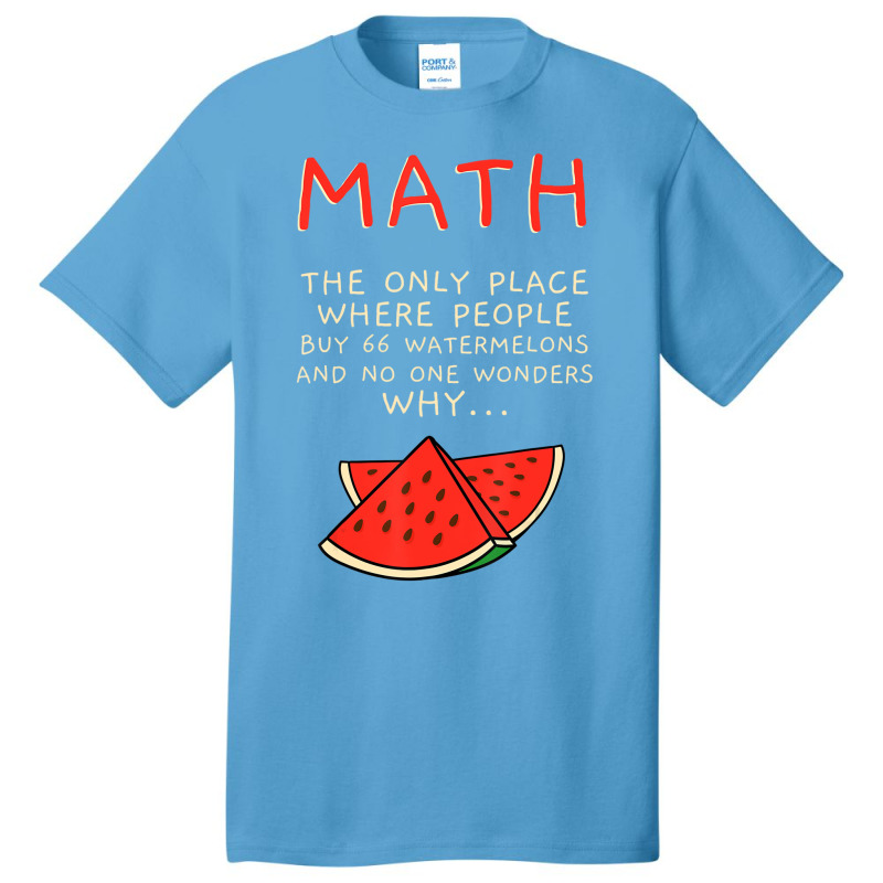 Math And Watermelons Mathematics Calculation Numbe Basic T-shirt by ewubea | Artistshot