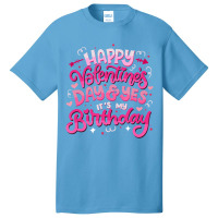 Happy Valentine's Day And Yes It's My Birthday T S Basic T-shirt | Artistshot