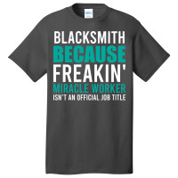 Blacksmith Is A Miracle Worker Cool Basic T-shirt | Artistshot