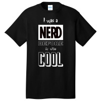 I Was A Nerd Before It Was Cool  Pop Culture Font Basic T-shirt | Artistshot