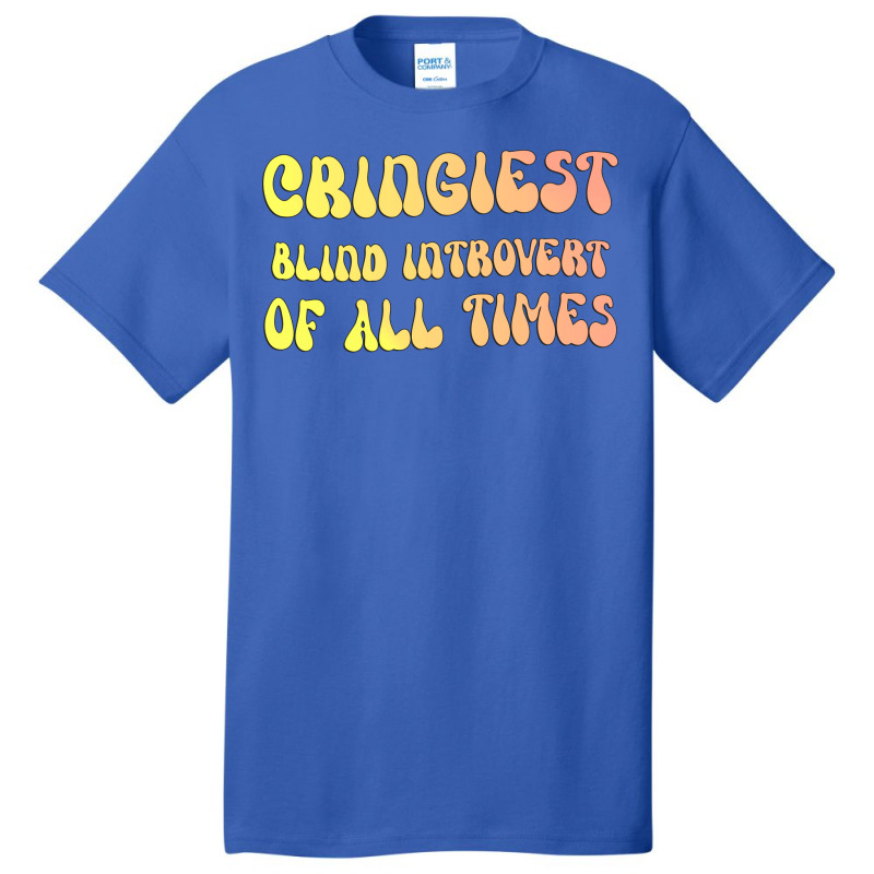 Cringiest Blind Introvert Of All Times Gift For Th Basic T-shirt | Artistshot