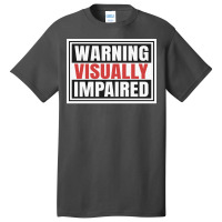 Warning Visually Impaired Unique Gift For The Visu Basic T-shirt | Artistshot