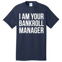 I Am Your Bankroll Manager Basic T-shirt | Artistshot