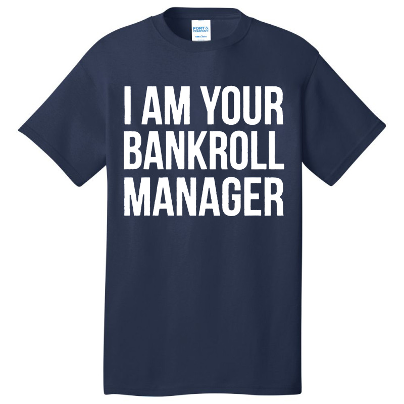 I Am Your Bankroll Manager Basic T-shirt | Artistshot