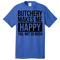 Awesome And Funny Butchery Butcher Butchers Makes Basic T-shirt | Artistshot