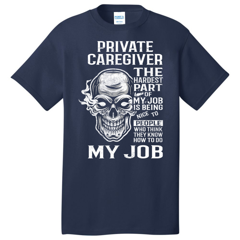 Private Caregiver T  The Hardest Part Gift Item Te Basic T-shirt by setifetxarlyz | Artistshot