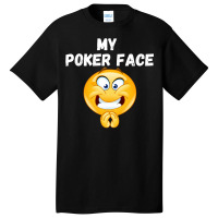 Poker Face Funny Poker Player Gamblers Gift Quote Basic T-shirt | Artistshot