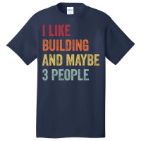 I Like Building Maybe 3 People Building Lovers Gif Basic T-shirt | Artistshot