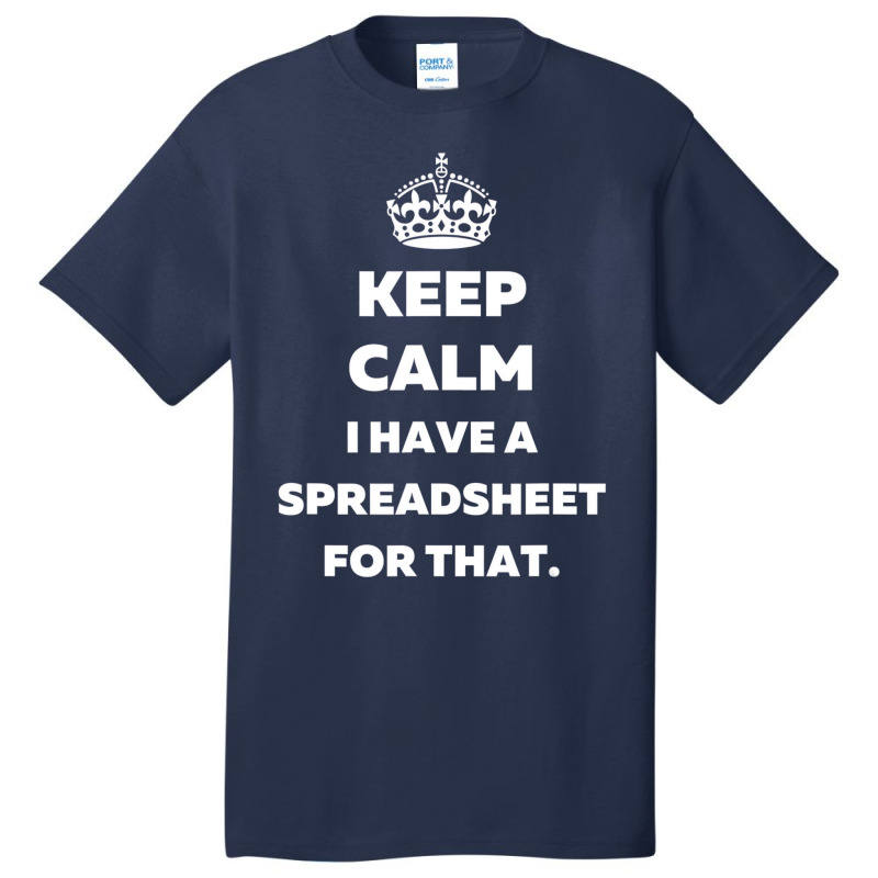 Keep Calm I Have A Spreadsheet For That   Funny Ac Basic T-shirt | Artistshot