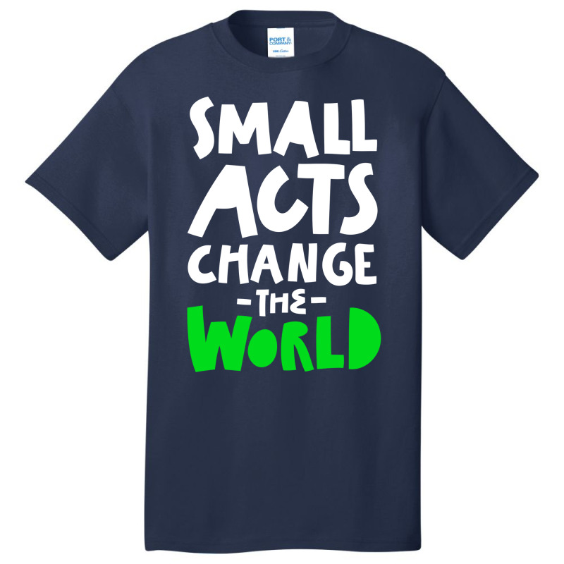 Go Green Small Acts Change The World Zero Waste Ec Basic T-shirt by manicklasturr | Artistshot