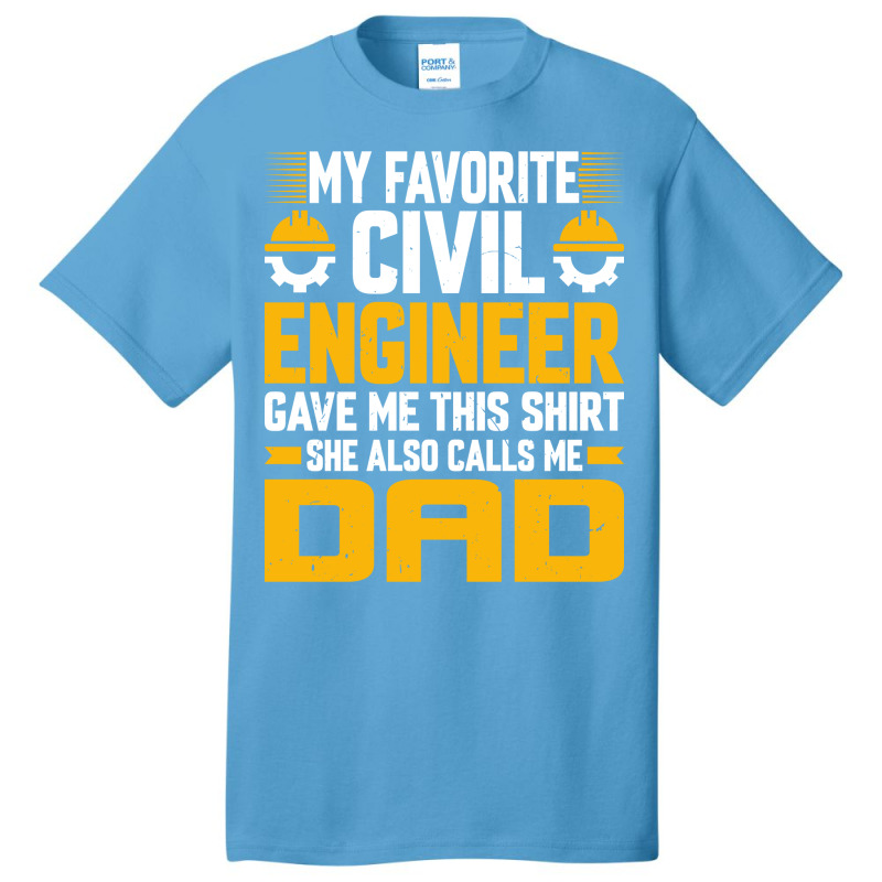 My Favorite Civil Engineer Calls Me Dad Civil Engi Basic T-shirt by zemkamajoor1 | Artistshot