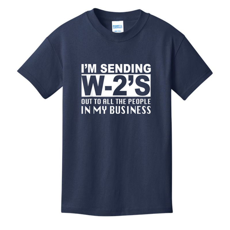 I'm Sending W2's Out To Everybody In My Business F Basic Youth T-shirt by ravand | Artistshot