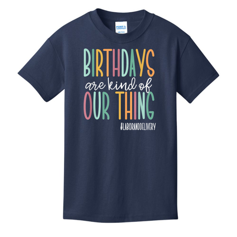 Birthdays Are Kind Of Our Thing, Labor And Deliver Basic Youth T-shirt by arainro | Artistshot