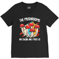 Mushroom T  Shirt The Mushrooms Are Calling   Funny Mycologist Saying V-neck Tee | Artistshot