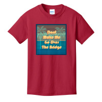 Don't Make Me Go Over The Bridge Island Barrier Is Basic Youth T-shirt | Artistshot