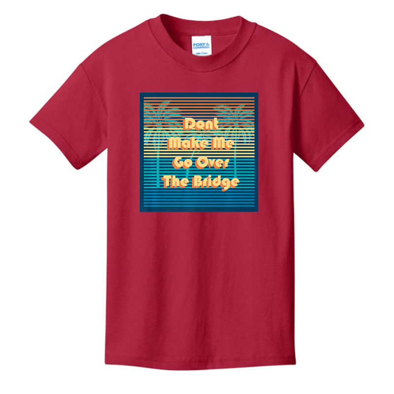 Don't Make Me Go Over The Bridge Island Barrier Is Basic Youth T-shirt by coyagota | Artistshot