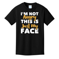 I'm Not Angry This Is Just My Face   Funny Sarcast Basic Youth T-shirt | Artistshot