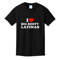 I Love Big Booty Latinas T Shirt Basic Youth T-shirt | Artistshot