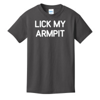 Lick My Armpit, Funny, Jokes, Sarcastic T Shirt Basic Youth T-shirt | Artistshot