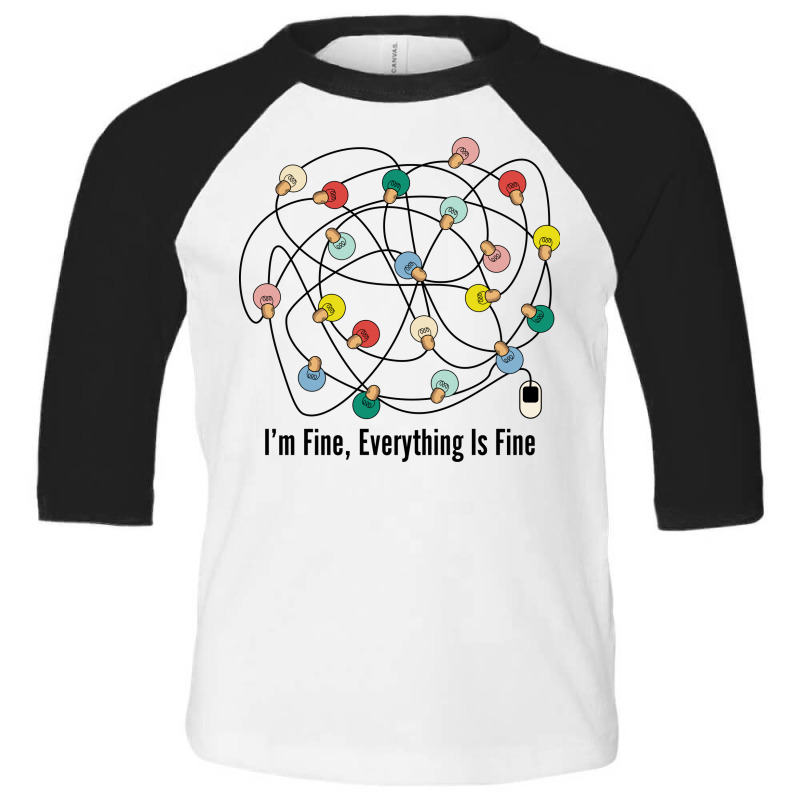 I'm Fine Everything Is Fine Toddler 3/4 Sleeve Tee | Artistshot