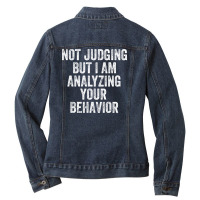 Not Judging But I Am Analyzing Your Behavior Ladies Denim Jacket | Artistshot