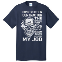 Construction Contractor T  The Hardest Part Gift I Basic T-shirt | Artistshot