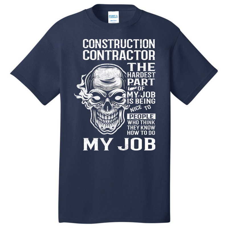 Construction Contractor T  The Hardest Part Gift I Basic T-shirt by valkdiartel | Artistshot